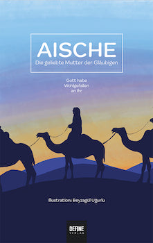 Aische Die geliebte Mutter der Gläubigen