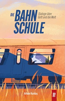 Die Bahnschule - Dialoge über Gott und die Welt