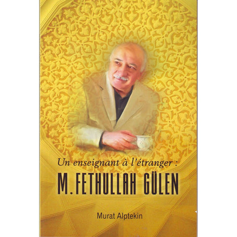 Un Enseignant À L'étranger : M. Fethullah Gulen