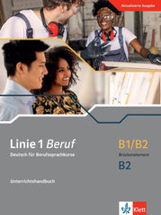 Linie 1 Beruf B1/B2 Brückenelement B2. Unterrichtshandbuch