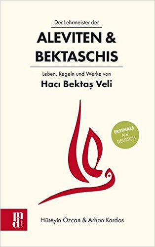 Der Lehrmeister der Aleviten & Bektaschis: Leben, Regeln und Werke von Haci Bektas Veli
