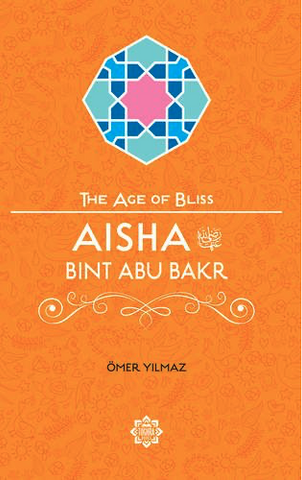 Aisha Bint Abu Bakr, The Age of Bliss
