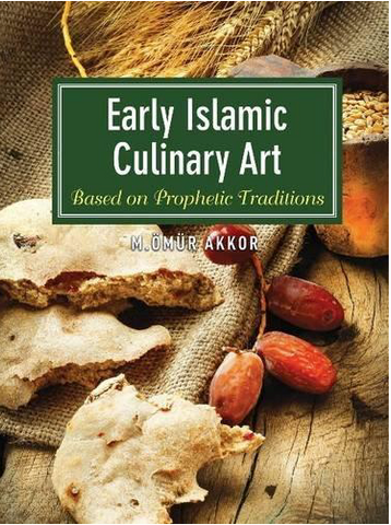 Early Islamic Culinary Art: Based On Prophetic Traditions