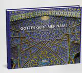 GOTTES GEHEIMER NAME - Al-`ASMA UL HUSNA - DIE 99 SCHÖNSTEN NAMEN GOTTES