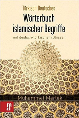 Türkisch-Deutsches Wörterbuch islamischer Begriffe mit deutsch-türkischem Glossar 