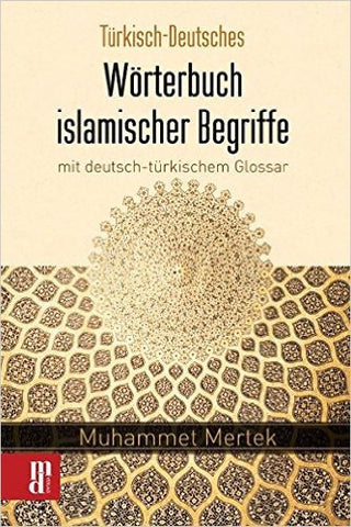 Türkisch-Deutsches Wörterbuch islamischer Begriffe mit deutsch-türkischem Glossar 