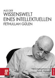 Aus Der Wissenswelt Eines Intellektuellen Fethullah Gülen